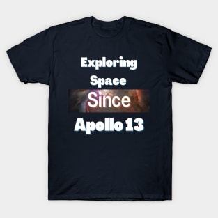 Exploring space since Apollo 13 T-Shirt